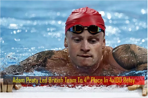 Adam Peaty Led British Team To 4th Place In 4x100 Relay