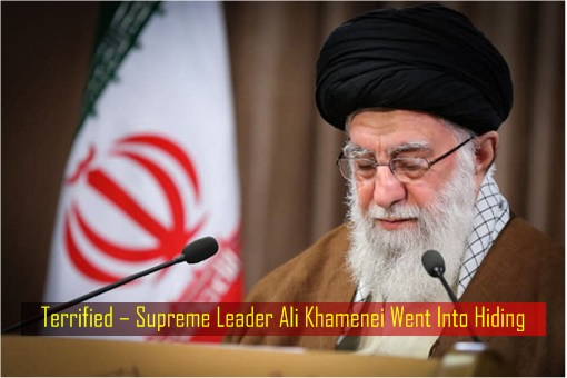 Terrified – Supreme Leader Ali Khamenei Went Into Hiding